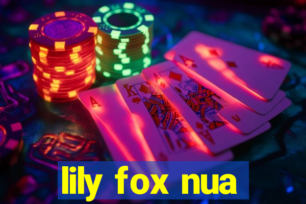 lily fox nua